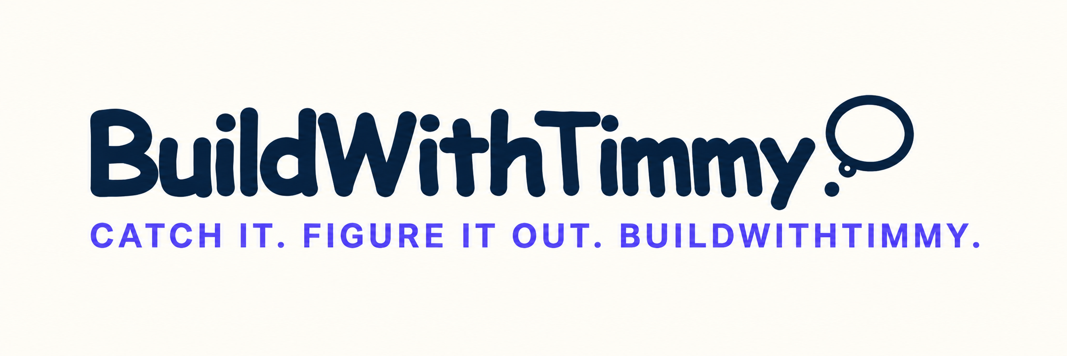 BuildWithTimmy — Catch it. Figure it out. BuildWithTimmy.